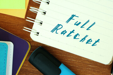  Financial concept meaning Full Ratchet with inscription on the piece of paper.