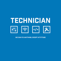 Technician, We can fix anything except attittude
