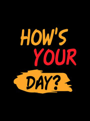 How's your day t shirt design