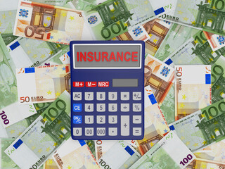 Insurance on the calculator screen on a pile of euro banknotes. 3d illustration