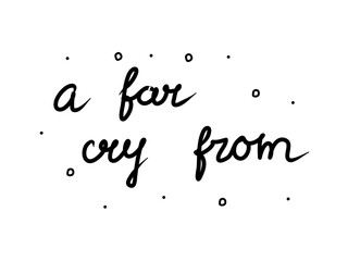 A far cry from phrase handwritten. Lettering calligraphy text. Isolated word black modern