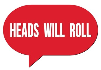 HEADS  WILL  ROLL text written in a red speech bubble