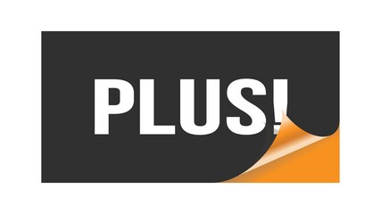 PLUS! text written on black orange sticker.