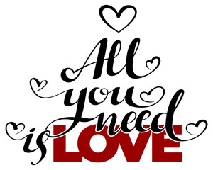 Calligraphic All You Need is Love inscription, All You Need is Love inscription image, lettering text All You Need is Love. Illustration isolated on a white background. 