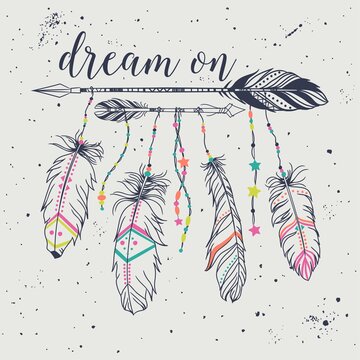 Vector illustration with tribal frame with ethnic arrows and feathers. American indian motifs. Boho style. "Dream on" grunge motivational poster