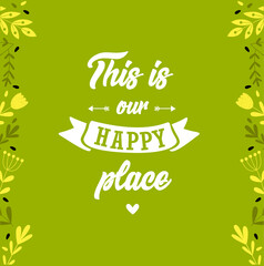 Print. Vector poster. lettering with phrase " this is our happy place "
