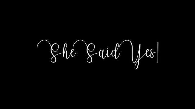 She Said Yes!. Animated Appearance Ripple Effect White Color Cursive Text on Black Background