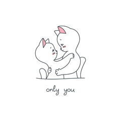 Only You. Black and white illustration of cute hugging cats on a white background. Vector 10 EPS.