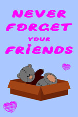 Never forget your friends. Vector greeting card with a toy teddy bear in a box.