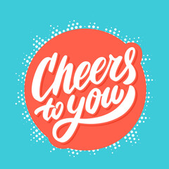 Cheers to you. Greeting card. Vector lettering.