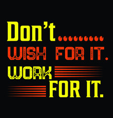 Naklejka na ściany i meble Don't Wish For It Work for it, Inspirational Vector File 