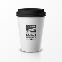 Vector 3d Relistic Paper or Plastic Disposable White Coffee Cup with Black Cap. Quote, Phrase about Coffee. Design Template for Cafe, Restaurant Brand Identity, Mockup. Front View