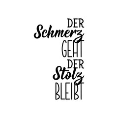 Translation from German: The pain goes, the pride remains. Lettering. Ink illustration. Modern brush calligraphy.