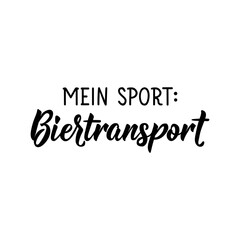 Translation from German: My sport beer transport. Lettering. Ink illustration. Modern brush calligraphy.