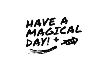 HAVE A MAGICAL DAY Poster Quote Paint Brush Inspiration Black Ink White Background