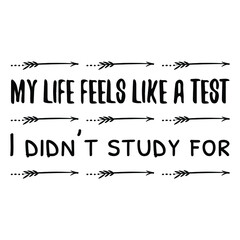 My life feels like a test I didn’t study for. Vector Quote