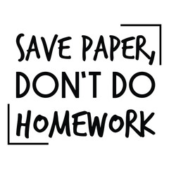 Save paper, don’t do homework. Vector Quote