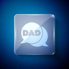 Obraz premium White Speech bubble dad icon isolated on blue background. Happy fathers day. Square glass panels. Vector.