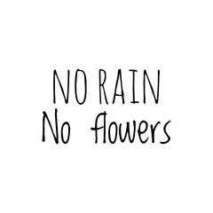 ''No rain, no flowers'' Lettering