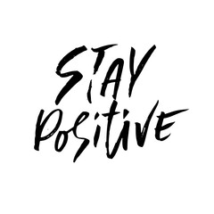 Stay positive. Inspirational quote about happy. Dry brush calligraphy phrase. Lettering in boho style for print and posters. Typography poster design.