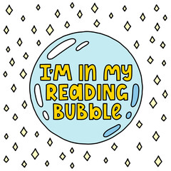 In my reading bubble - vector  lettering quote for book lovers and bookworms. Bubble with lettering. Vector template for card, postcard, banner, poster, sticker and social media