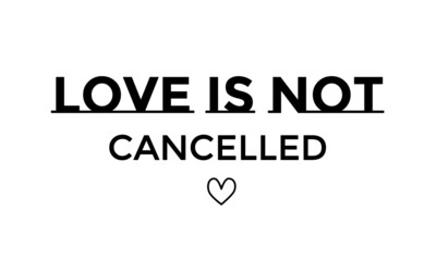 Love is not cancelled, Valentines Day Special, Typography for print or use as poster, card, flyer or T Shirt