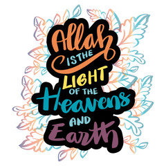 Allah is the light of the heavens and the earth. Hand lettering. Quran quote.