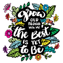 Grow old along with me the best is yet to be. Motivational quote.