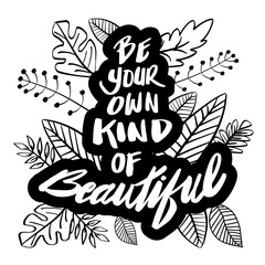 Be your own kind of beautiful. Lettering phrase. Motivational quote.