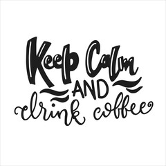 Keep calm and drink coffee. Coffee lettering typography. Hand drawn lettering phrase. Modern motivating calligraphy decor. Scrapbooking or journaling card with quote.