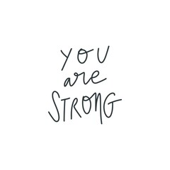Hang drawn lettering style quote: you are strong. Vector illustration. Template for print