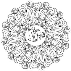 Mandala with inspirational phrase, Feel free to live, outline coloring page in the form of a round frame with zen doodle patterns and curls