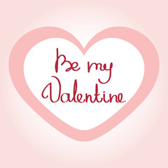 Happy Valentine's greeting card. Be my Valentine. Handwritten text, lettering in the heart. Postcard. Element for your design