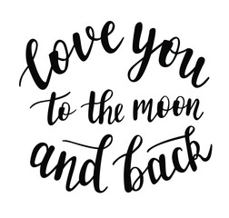 Love you to the moon and back hand lettering. St.Valentines Day vector for cards, banners, wrapping paper, posters, scrapbooking, pillow, cups and fabric design. 