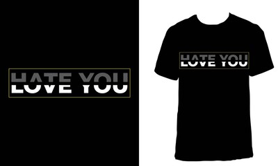 Awesome funny T-shirt Design with Quote "Hate You, Love You". Typography modern T-shirt design with simple text.