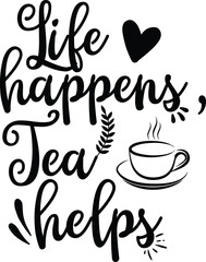 Life Happens Tea Helps, Tea Vector File 