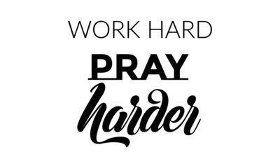 Work Hard Pray Harder, Christian faith, Typography for print or use as poster, card, flyer or T Shirt