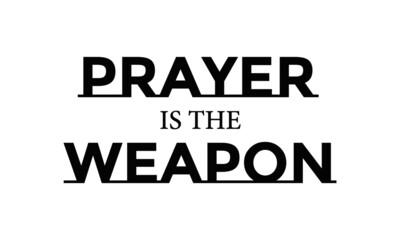 Prayer is the weapon, Christian faith, Typography for print or use as poster, card, flyer or T Shirt