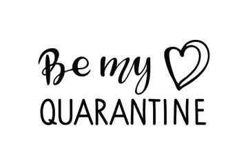 Be my quarantine lettering with heart. Sublimation print. Quarantine Valentine quote. Vector illustration for Valentines day t shirt, greeting card, poster, flyer, invitation, brochure, banner design