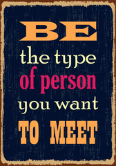 Be the type of person you want to meet Motivational quote Vector illustration for design