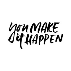 You make it happen. Modern dry brush lettering. Vector illustration.