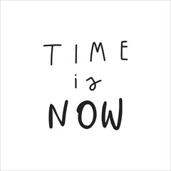 Print.Handwritten lettering quote. Design print for t shirt, pin label, badges, sticker, greeting card, banner. Vector illustration. Time is now