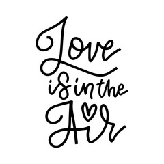 Love is in the air. Lettering quote for Valentine's day card. Typography poster with handdrawn text and heart graphic elements. Doodle letters isolated on white background.