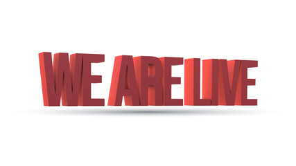 3D we are live. we are live banner or cover on white background. Simple we are live banner for social media and website. 3D announcement concept of we are live written in red on white background.