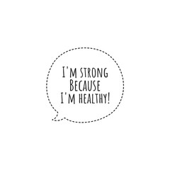 ''I'm strong because I'm healthy'' Lettering