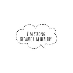 ''I'm strong because I'm healthy'' Lettering