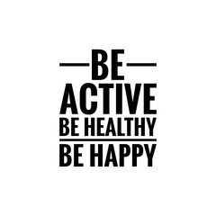 ''Be active, be healthy, be happy'' Lettering