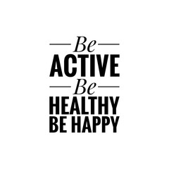 ''Be active, be healthy, be happy'' Lettering