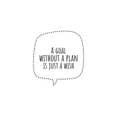 ''A goal without a plan is just a wish'' Lettering