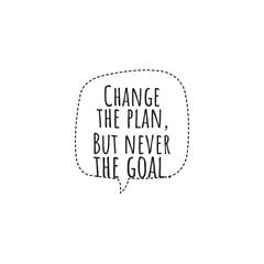 ''Change the plan, but never change the goal'' Lettering